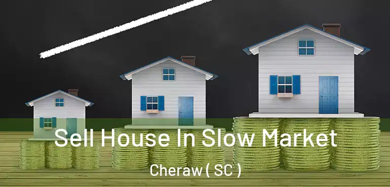 Sell House In Slow Market Cheraw ( SC )