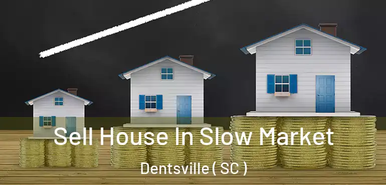 Sell House In Slow Market Dentsville ( SC )