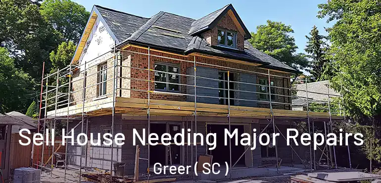 Sell House Needing Major Repairs Greer ( SC )