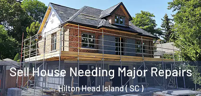 Sell House Needing Major Repairs Hilton Head Island ( SC )