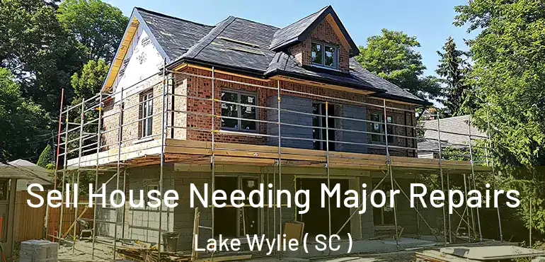 Sell House Needing Major Repairs Lake Wylie ( SC )