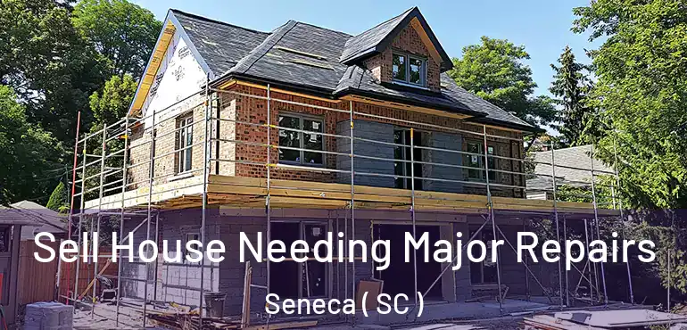  Sell House Needing Major Repairs Seneca ( SC )