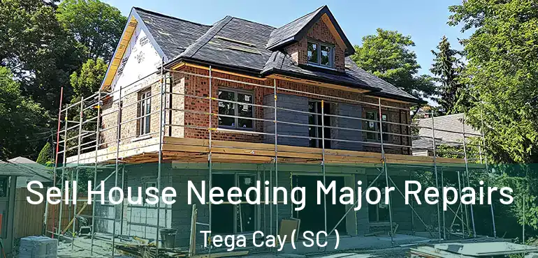 Sell House Needing Major Repairs Tega Cay ( SC )