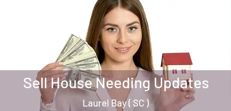 Sell House Needing Updates Laurel Bay ( SC )