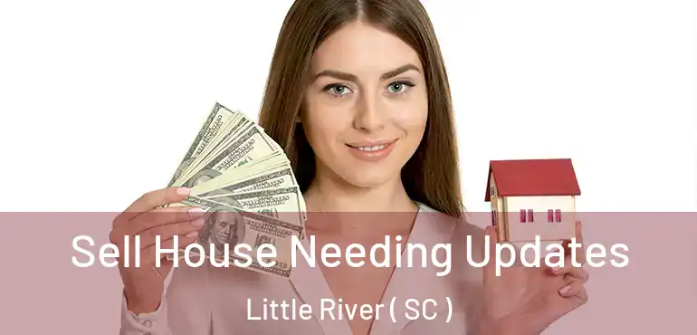 Sell House Needing Updates Little River ( SC )