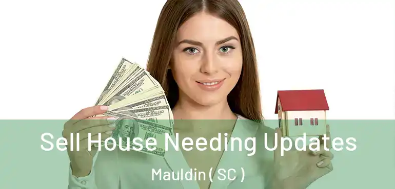 Sell House Needing Updates Mauldin ( SC )