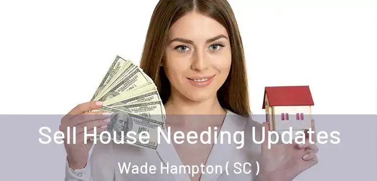 Sell House Needing Updates Wade Hampton ( SC )