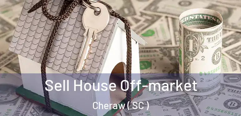  Sell House Off-market Cheraw ( SC )
