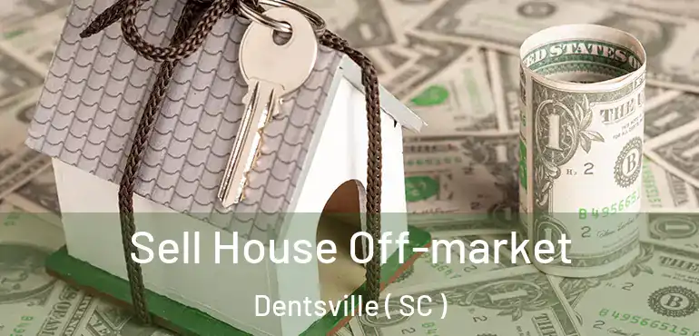Sell House Off-market Dentsville ( SC )