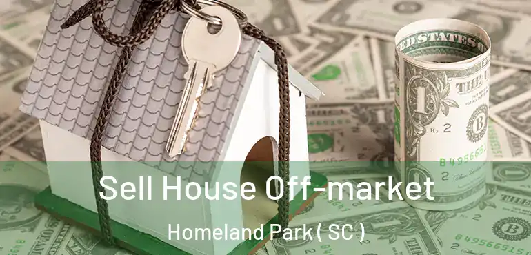 Sell House Off-market Homeland Park ( SC )