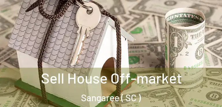 Sell House Off-market Sangaree ( SC )