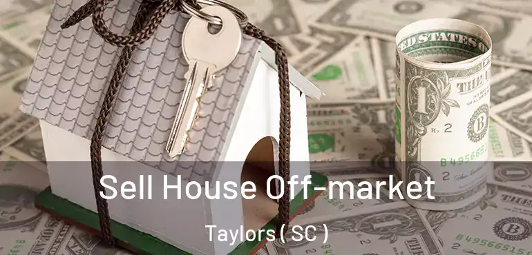 Sell House Off-market Taylors ( SC )