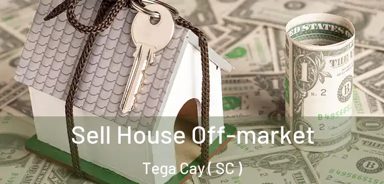  Sell House Off-market Tega Cay ( SC )