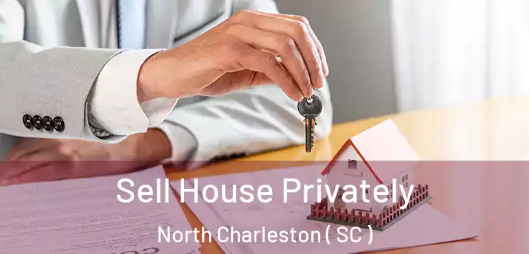 Sell House Privately North Charleston ( SC )