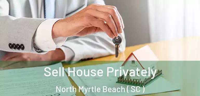 Sell House Privately North Myrtle Beach ( SC )