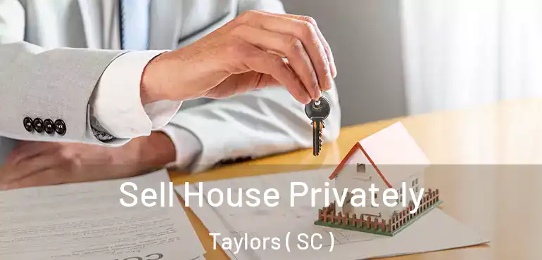 Sell House Privately Taylors ( SC )