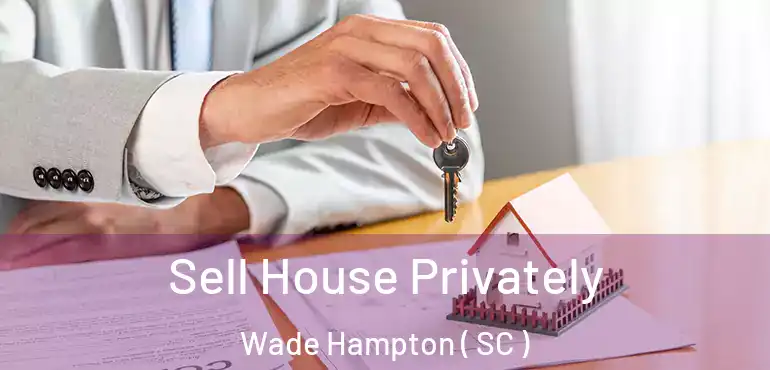 Sell House Privately Wade Hampton ( SC )