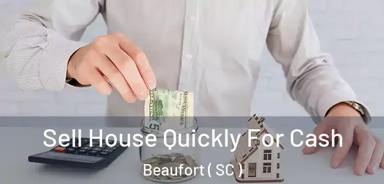 Sell House Quickly For Cash Beaufort ( SC )