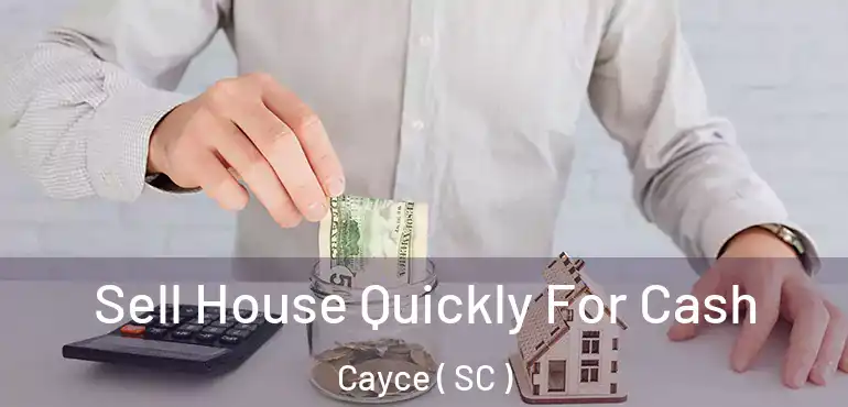 Sell House Quickly For Cash Cayce ( SC )