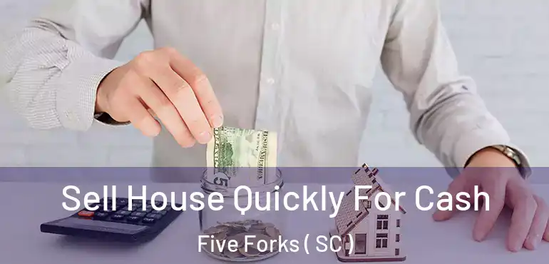 Sell House Quickly For Cash Five Forks ( SC )