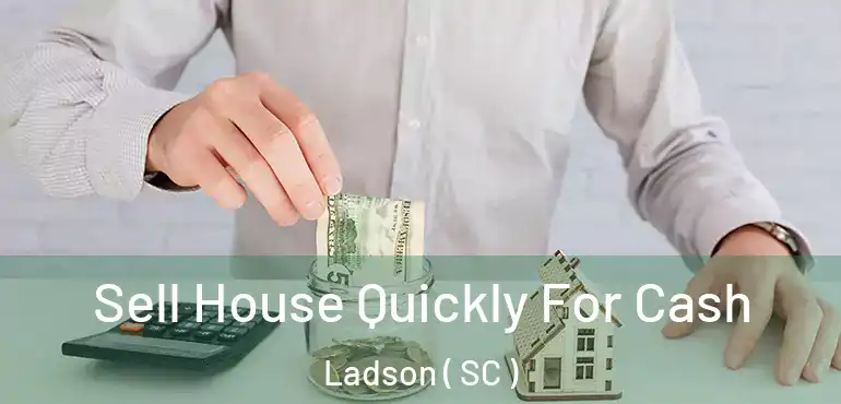 Sell House Quickly For Cash Ladson ( SC )