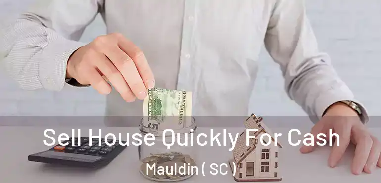 Sell House Quickly For Cash Mauldin ( SC )