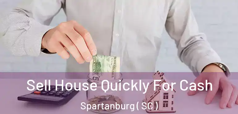 Sell House Quickly For Cash Spartanburg ( SC )