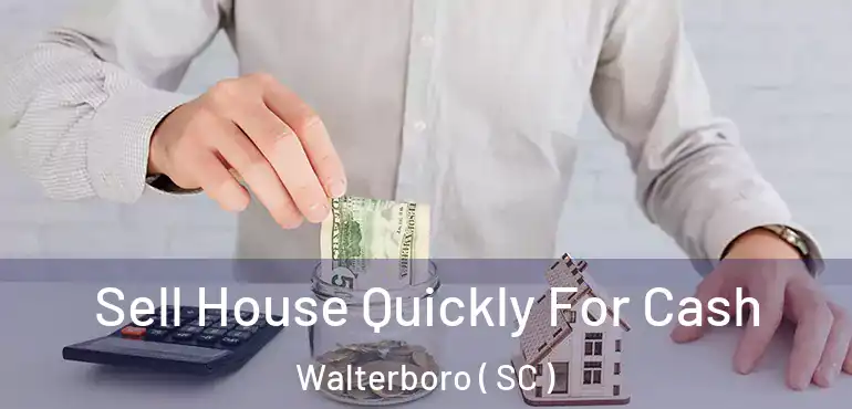 Sell House Quickly For Cash Walterboro ( SC )