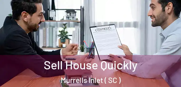 Sell House Quickly Murrells Inlet ( SC )