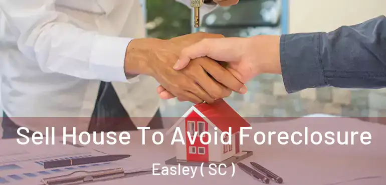 Sell House To Avoid Foreclosure Easley ( SC )
