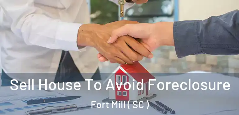 Sell House To Avoid Foreclosure Fort Mill ( SC )