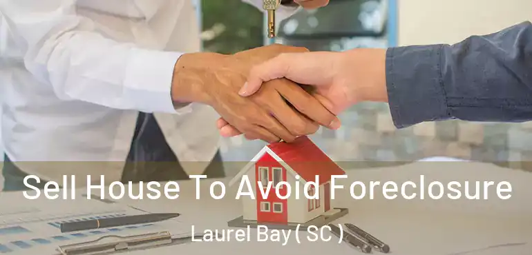  Sell House To Avoid Foreclosure Laurel Bay ( SC )