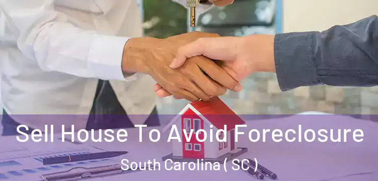 Sell House To Avoid Foreclosure South Carolina ( SC )