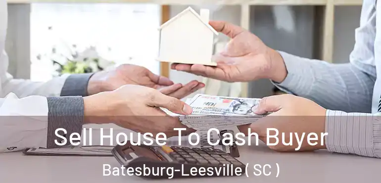  Sell House To Cash Buyer Batesburg-Leesville ( SC )