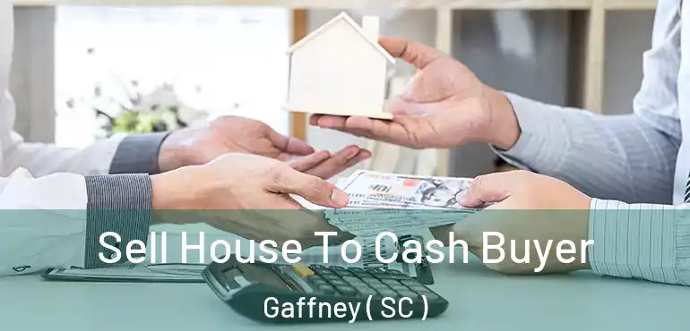 Sell House To Cash Buyer Gaffney ( SC )