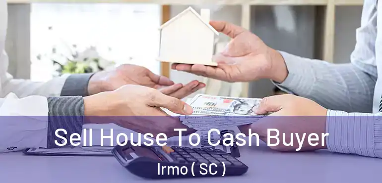 Sell House To Cash Buyer Irmo ( SC )