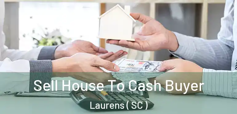 Sell House To Cash Buyer Laurens ( SC )