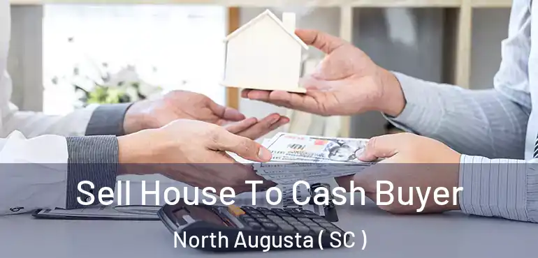 Sell House To Cash Buyer North Augusta ( SC )