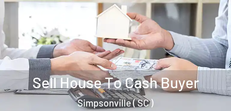 Sell House To Cash Buyer Simpsonville ( SC )