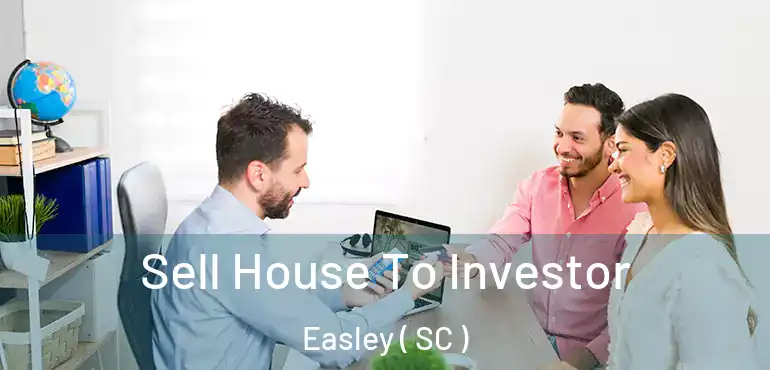 Sell House To Investor Easley ( SC )