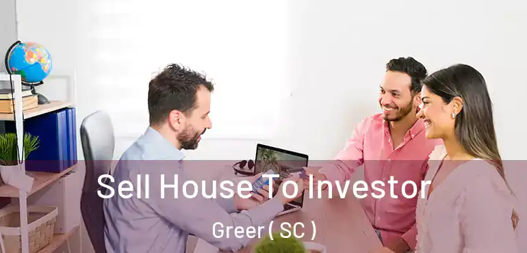 Sell House To Investor Greer ( SC )