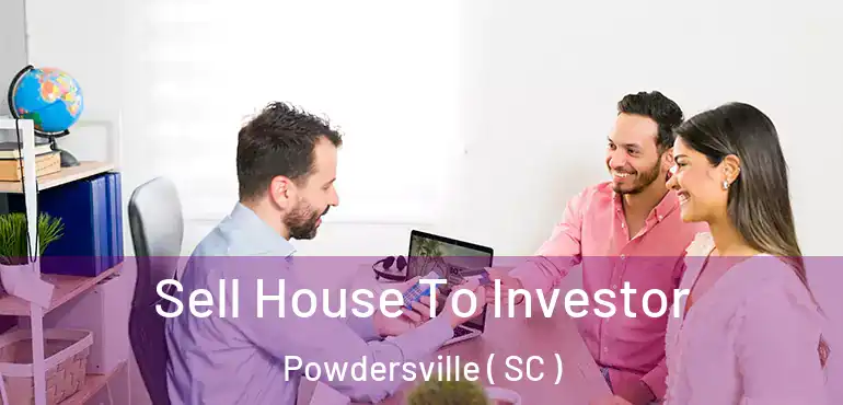Sell House To Investor Powdersville ( SC )