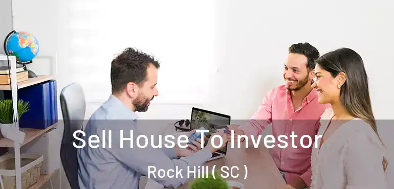Sell House To Investor Rock Hill ( SC )