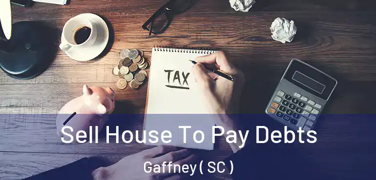 Sell House To Pay Debts Gaffney ( SC )