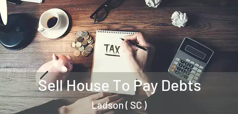 Sell House To Pay Debts Ladson ( SC )
