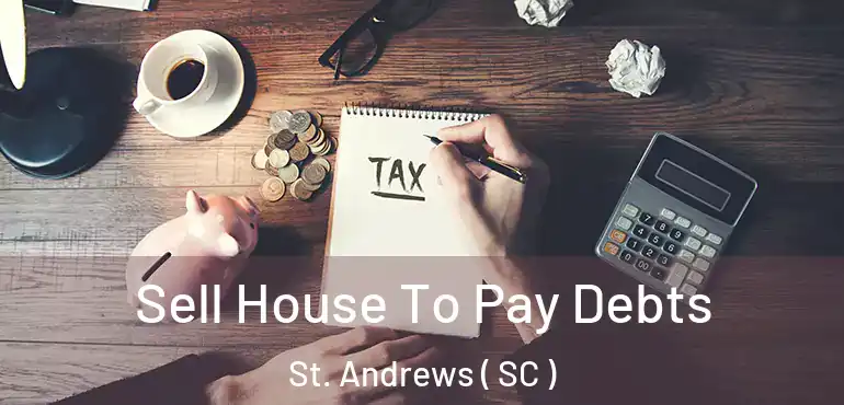 Sell House To Pay Debts St. Andrews ( SC )