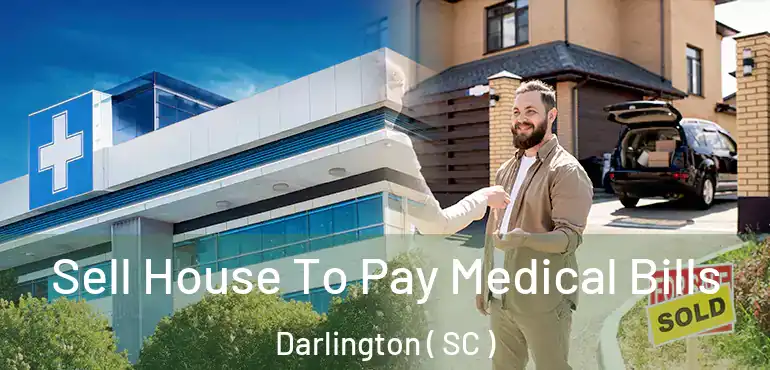 Sell House To Pay Medical Bills Darlington ( SC )