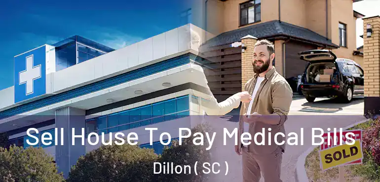 Sell House To Pay Medical Bills Dillon ( SC )