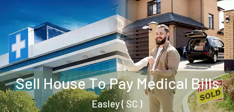 Sell House To Pay Medical Bills Easley ( SC )