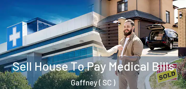 Sell House To Pay Medical Bills Gaffney ( SC )
